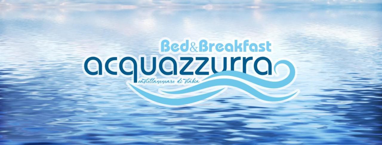 B&B Acqua Azzurra カステッランマーレ・ディ・スタービア エクステリア 写真